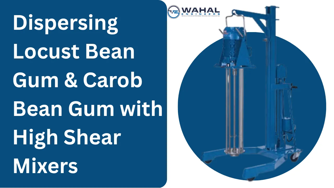 Dispersing Locust Bean Gum & Carob Bean Gum with High Shear Mixers